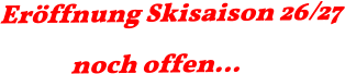 Eröffnung Skisaison 26/27 noch offen…